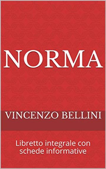 Norma: Libretto integrale con schede informative (Libretti d'opera Vol. 12)