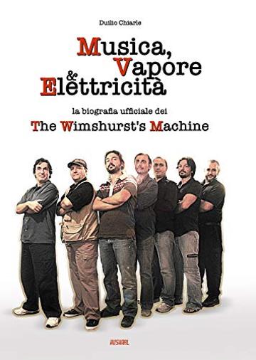 MUSICA, VAPORE & ELETTRICITÀ: La biografia ufficiale dei The Wimshurst's Machine (TWM)