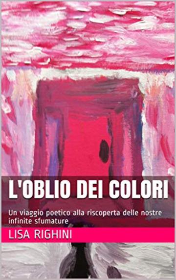 L'oblio dei colori: Un viaggio poetico alla riscoperta delle nostre infinite sfumature