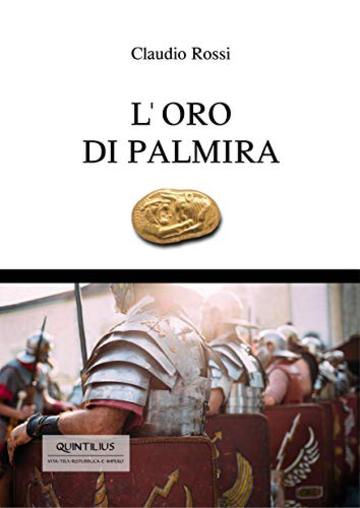 L'ORO DI PALMIRA (Quintilio, Vita tra Repubblica e Impero Vol. 8)