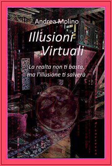 Illusioni Virtuali: Realtà impossibili e Possibilità reali