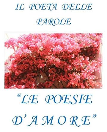 Le Poesie d'Amore: Il Poeta delle Parole