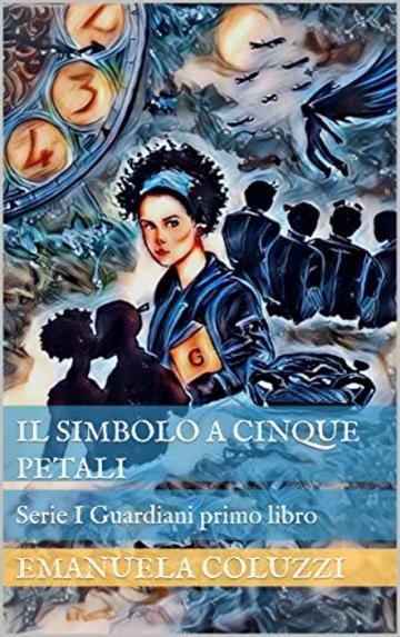 Il Simbolo a Cinque Petali: Serie I Guardiani primo libro