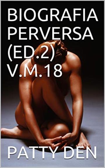 BIOGRAFIA PERVERSA (ED.2)  V.M.18