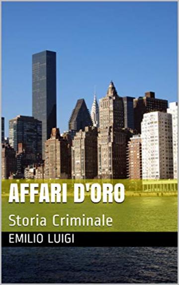 Affari d'Oro: Storia Criminale